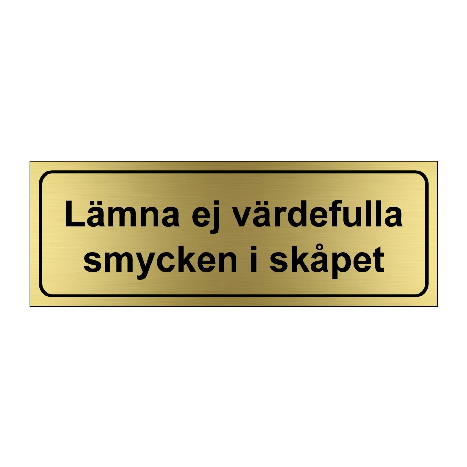 Lämna ej värdefulla smycken i skåpet 1 225x80mm