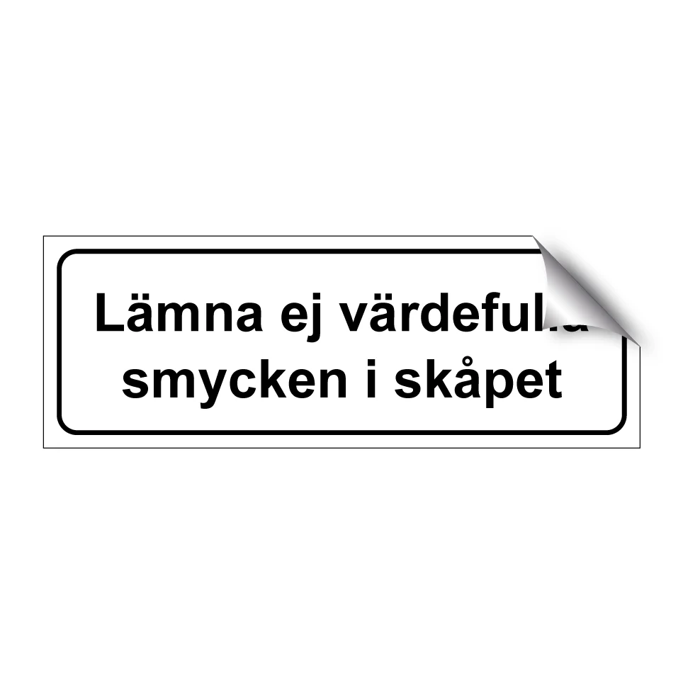 Lämna ej värdefulla smycken i skåpet 1 225x80mm